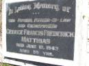 
George Francis Frederick MATTHIAS,
father father-in-law grandfather,
died 12 June 1943 aged 59 years;
Kandanga Cemetery, Cooloola Shire
