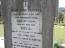 
Mary Jane FARRELL,
died 23 Nov 1922 aged 50 years;
Roy L., son,
killed in action in France 18 June 1918
aged 19 years 11 months;
Eric Lynn FARRELL, son brother,
20-6-1910 - 25-11-1990;
Kandanga Cemetery, Cooloola Shire
