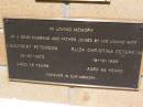 
Englebert PETERSON,
husband father,
died 28-07-1970 aged 78 years;
Eliza Christina PETERSON, wife,
died 19-10-1989 aged 88 years;
Kandanga Cemetery, Cooloola Shire
