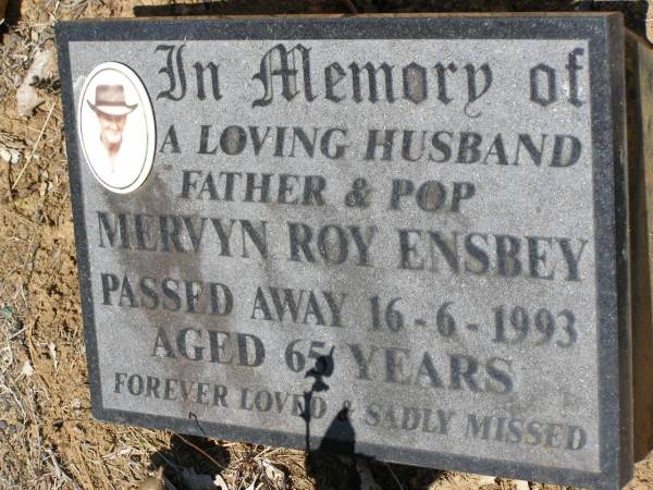 Mervyn Roy ENSBEY, husband father pop,  | died 16-6-1993 aged 65 years;  | Kandanga Cemetery, Cooloola Shire  | 