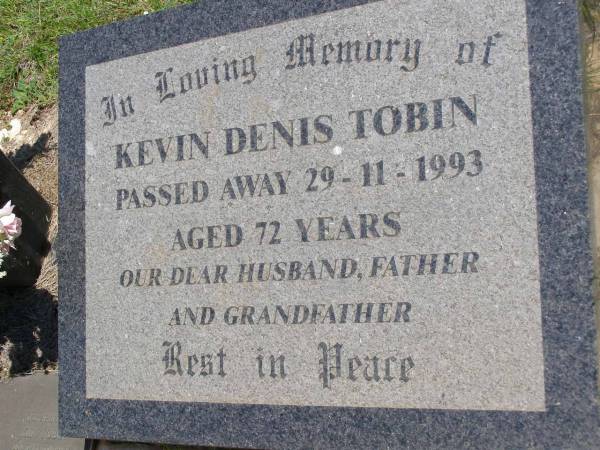 Kevin Denis TOBIN,  | died 29-11-1993 aged 72 years,  | husband father grandfather;  | Kandanga Cemetery, Cooloola Shire  | 