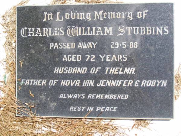 Charles William STUBBINS,  | died 29-5-88 aged 72 years,  | husband of Thelma,  | father of Nova, Ian, Jennifer & Robyn;  | Kandanga Cemetery, Cooloola Shire  | 