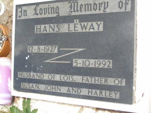 Hans LEWAY,  | 12-8-1927 - 5-10-1992,  | husband of Lois,  | father of Susan, John & Harley;  | Kandanga Cemetery, Cooloola Shire  | 