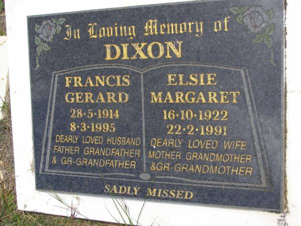 Francis Gerard DIXON,  | 28-5-1914 - 8-3-1995,  | husband father grandfather great-grandfather;  | Elsie Margaret DIXON,  | 16-10-1922 - 22-2-1991,  | wife mother grandmother great-grandmother;  | Kandanga Cemetery, Cooloola Shire  | 