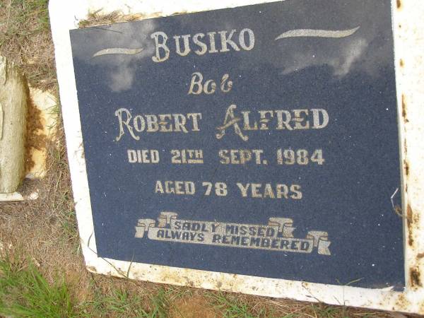 Robert Alfred (Bob) BUSIKO,  | died 21 Sept 1984 aged 78 years;  | Kandanga Cemetery, Cooloola Shire  | 