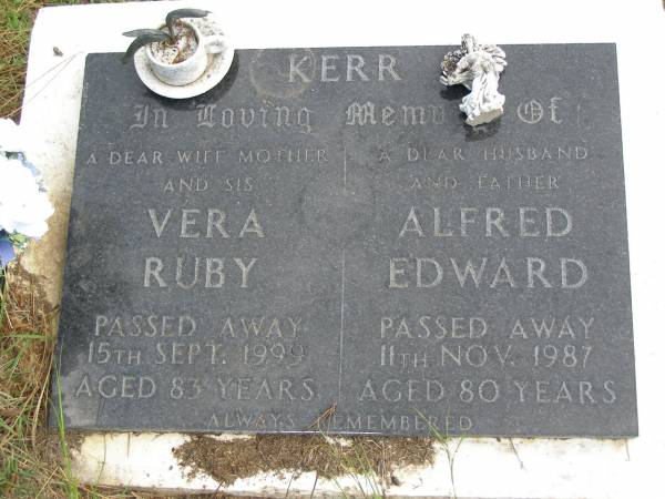 Vera Ruby KERR,  | wife mother sis,  | died 15 Sept 1999 aged 83 years;  | Alfred Edward KERR,  | husband father,  | died 11 Nov 1987 aged 80 years;  | Kandanga Cemetery, Cooloola Shire  | 