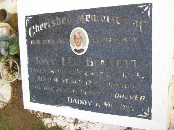 Tony Lee BENNETT,  | died 26-12-82 aged 4 years & 10 months,  | missed by daddy & mummy;  | Kandanga Cemetery, Cooloola Shire  | 
