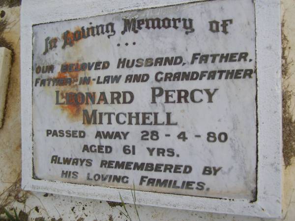 Leonard Percy MITCHELL,  | husband father father-in-law grandfather,  | died 28-4-80 aged 61 years;  | Kandanga Cemetery, Cooloola Shire  | 