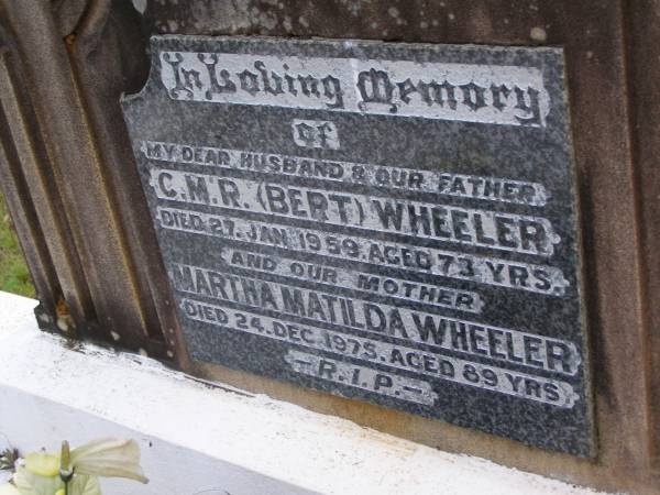 C.M.R. (Bert) WHEELER, husband father,  | died 27 Jan 1959 aged 73 years;  | Martha Matilda WHEELER, mother,  | died 24 Dec 1975 aged 89 years;  | Kandanga Cemetery, Cooloola Shire  | 