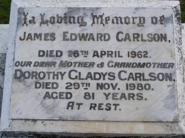 James Edward CARLSON,  | died 26 April 1962;  | Dorothy Gladys CARLSON,  | mother grandmother,  | died 29 Nov 1980 aged 81 years;  | Kandanga Cemetery, Cooloola Shire  | 