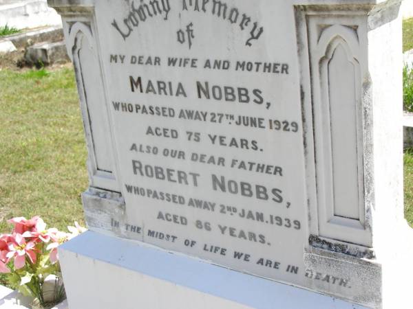Maria NOBBS, wife mother,  | died 27 June 1929 aged 75 years;  | Robert NOBBS, father,  | died 2 Jan 1939 aged 86 years;  | Kandanga Cemetery, Cooloola Shire  | 