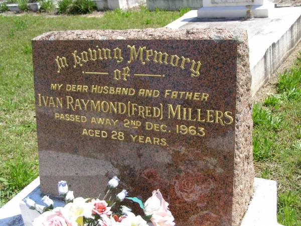 Ivan Raymond (Fred) MILLERS, husband father,  | died 2 Dec 1963 aged 28 years;  | Kandanga Cemetery, Cooloola Shire  | 