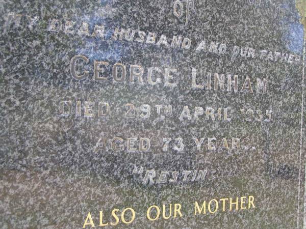 George LINHAM, husband father,  | died 29 April 1935 aged 73 years;  | Kate LINHAM, mother,  | died 2 Dec 1967 aged 92 years;  | Kandanga Cemetery, Cooloola Shire  | 