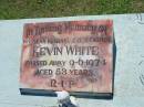 
Kevin WHITE, husband father,
died 9-6-1974 aged 53 years;
St Johns Catholic Church, Kerry, Beaudesert Shire
