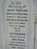 
John HORAN,
born Longford Kings County Ireland,
died 19 Sept 1888 aged 79 years;
Catherine, wife of John HORAN,
born Irishtown Kings County Ireland,
died 25 August 1899 aged 76 years;
Mark C. HORAN,
born Longford Kings County Ireland,
died 21 Aug 1904 aged 45 years;
St Johns Catholic Church, Kerry, Beaudesert Shire
