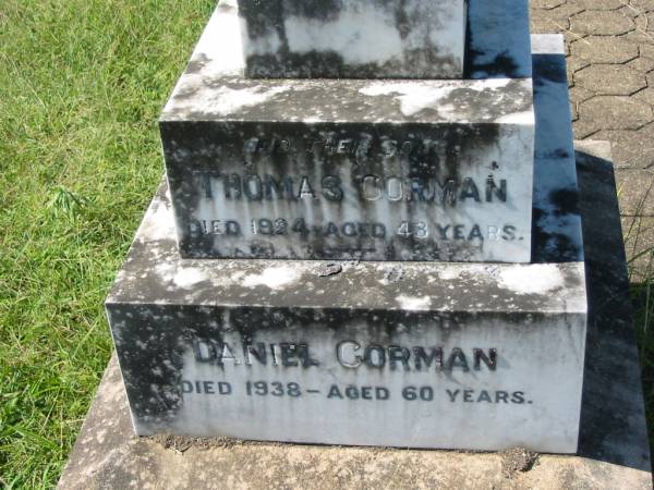 Thomas GORMAN,  | born Thurlie?, Ireland 1844,  | died 1922 aged 78 years;  | Ann, wife,  | born county Monaghan, Ireland 1840,  | died 1924 aged 84 years;  | Thomas GORMAN, son  | died 1924 aged 48 years;  | Daniel GORMAN, son,  | died 1938 aged 60 years;  | Mary Ann PLATELL and her two infants, daughter,  | died 1909 aged 30 years;  | two infants of Mar  | Hugh GORMAN,  | died 1947 aged 67 years;  | Ellen LEO, daughter sister,  | died 1928 aged 55 years,  | interred at Gleneagle;  | St John's Catholic Church, Kerry, Beaudesert Shire  | 
