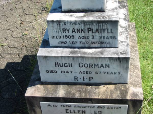 Thomas GORMAN,  | born Thurlie?, Ireland 1844,  | died 1922 aged 78 years;  | Ann, wife,  | born county Monaghan, Ireland 1840,  | died 1924 aged 84 years;  | Thomas GORMAN, son  | died 1924 aged 48 years;  | Daniel GORMAN, son,  | died 1938 aged 60 years;  | Mary Ann PLATELL and her two infants, daughter,  | died 1909 aged 30 years;  | Hugh GORMAN,  | died 1947 aged 67 years;  | Ellen LEO, daughter sister,  | died 1928 aged 55 years,  | interred at Gleneagle;  | St John's Catholic Church, Kerry, Beaudesert Shire  | 