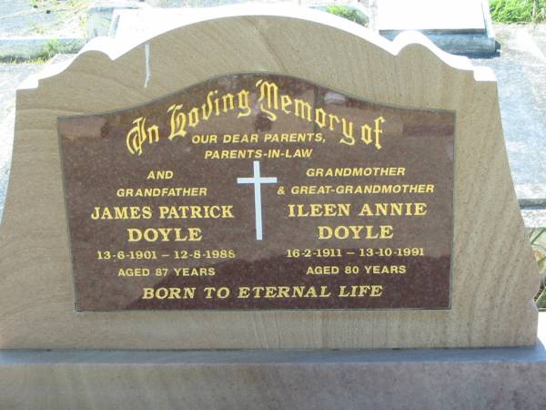 parents parents-in-law;  | James Patrick DOYLE, grandfather,  | 13-6-1901 - 12-8-1985 aged 87 years;  | Ileen Annie DOYLE, grandmother great-grandmother,  | 16-2-1911 - 13-10-1991 aged 80 years;  | St John's Catholic Church, Kerry, Beaudesert Shire  | 