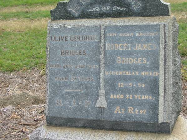 Olive Gertude BRIDGES, died 20 July 1942 aged 53 years;  | Our dear brother, Robert James BRIDGES, accidentally killed 12-5-50 aged 32 years;  | Kilcoy Cemetery, Queensland  | 