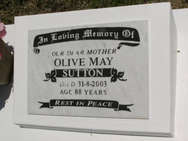 Olive May SUTTON,  | mother,  | died 31-8-2003 aged 88 years;  | Kilkivan cemetery, Kilkivan Shire  | 