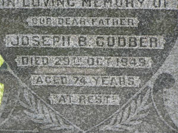 Joseph B. GODBER,  | father,  | died 29 Oct 1949 aged 74 years;  | Jane Ann GODBER,  | wife mother,  | died 6 Oct 1945 aged 70 years;  | Kilkivan cemetery, Kilkivan Shire  | 