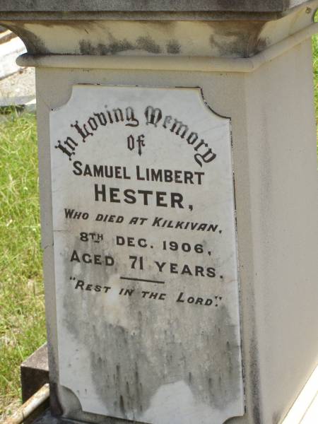 Samuel Limbert HESTER,  | died Kilkivan 8 Dec 1906 aged 71 years;  | Kilkivan cemetery, Kilkivan Shire  | 