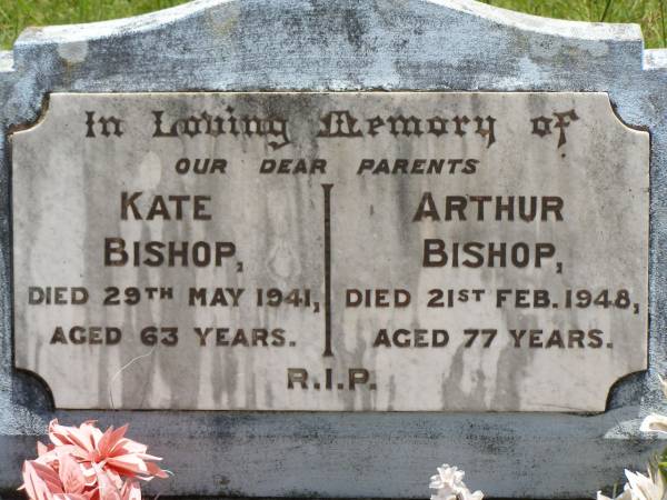 parents;  | Kate BISHOP,  | died 29 May 1941 aged 63 years;  | Arthur BISHOP,  | died 21 Feb 1948 aged 77 years;  | Kilkivan cemetery, Kilkivan Shire  | 