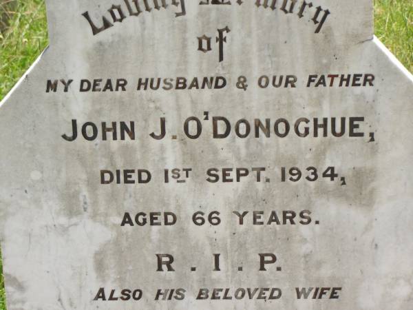 John J. O'DONOGHUE,  | husband father,  | died 1 Sept 1934 aged 66 years;  | Mary O'DONOGHUE,  | wife,  | died 4 Dec 1940 aged 70 years;  | Kilkivan cemetery, Kilkivan Shire  | 