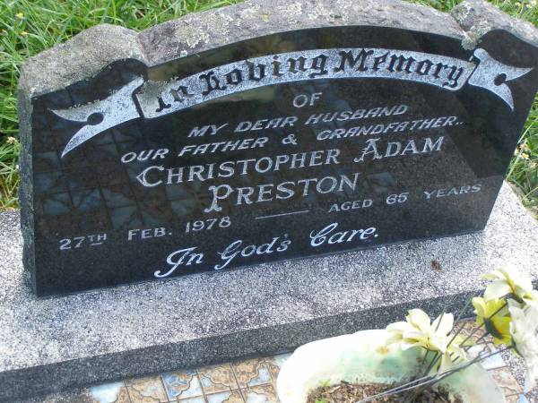 Christopher Adam PRESTON,  | husband father grandfather,  | died 27 Feb 1978 aged 65 years;  | Kilkivan cemetery, Kilkivan Shire  | 