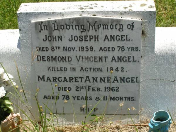 John Joseph ANGEL,  | died 6 Nov 1959 aged 78 years;  | Desmond Vincent ANGEL,  | killed in action 1942;  | Margaret Anne ANGEL,  | died 21 Feb 1962 aged 78 years 11 months;  | Kilkivan cemetery, Kilkivan Shire  | 