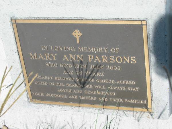 Mary Ann PARSONS,  | died 15 July 2003 aged 78 years,  | wife of George Alfred,  | remembered by brothers & sisters;  | Kilkivan cemetery, Kilkivan Shire  | 