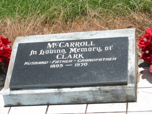 Clark MCCARROLL,  | husband father grandfather,  | 1895 - 1970;  | Kilkivan cemetery, Kilkivan Shire  | 