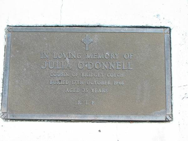 Julia O'DONNELL,  | cousin of Bridget COLCH,  | buried 17 Oct 1946 aged 75 years;  | Kilkivan cemetery, Kilkivan Shire  | 