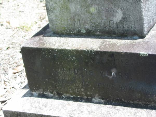 Thomas COLCH,  | husband father,  | died 30 Sept 1921 aged 75 years;  | Kilkivan cemetery, Kilkivan Shire  | 