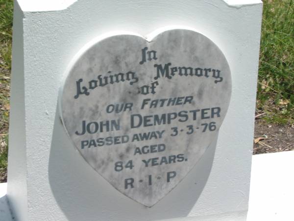 John DEMPSTER,  | father,  | died 3-3-76 aged 84 years;  | Kilkivan cemetery, Kilkivan Shire  | 