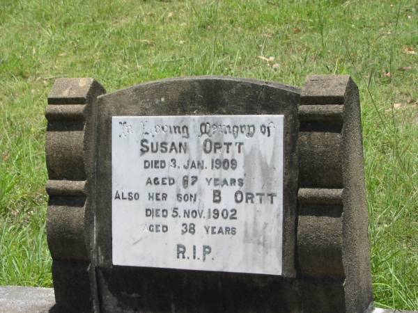 Susan ORTT,  | died 3 Jan 1909 aged 67 years;  | B. ORTT,  | son,  | died 5 Nov 1902 aged 38 years;  | Kilkivan cemetery, Kilkivan Shire  | 