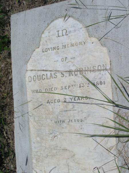 Douglas S. ROBINSON,  | died 13 Sept 1891 aged 2 years;  | Kilkivan cemetery, Kilkivan Shire  | 