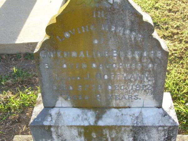 Gwendaline Blanche,  | daughter of L. & J. HOFFMANN,  | died 27 Dec 1912 aged 2 years;  | Killarney cemetery, Warwick Shire  | 
