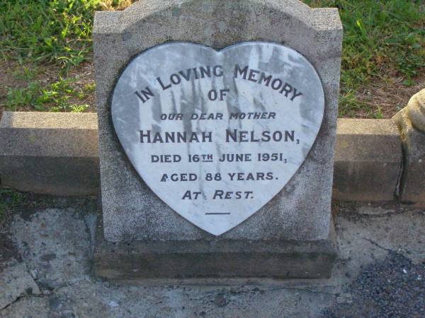 Hannah NELSON,  | mother,  | died 16 June 1951 aged 88 years;  | Killarney cemetery, Warwick Shire  | 