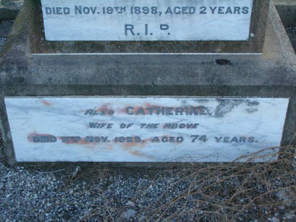 James,  | husband of Catherine HUGHES,  | died 2 Feb 1921 aged 76 years;  | Mary,  | daughter,  | died 19 Nov 1898 aged 2 years;  | Catherine,  | wife,  | died 11 Nov 1929 aged 74 years;  | Killarney cemetery, Warwick Shire  | 