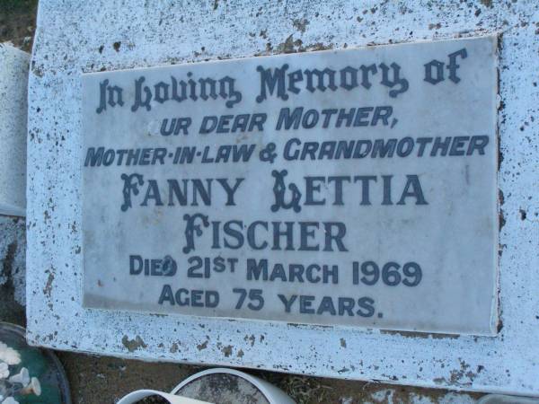 Fanny Lettia FISCHER,  | mother mother-in-law grandmother,  | died 21 March 1969 aged 75 years;  | Killarney cemetery, Warwick Shire  |   | 