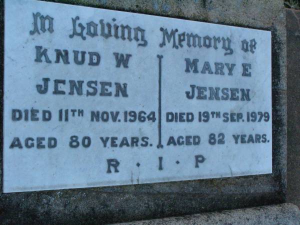 Knud W. JENSEN,  | died 11 Nov 1964 aged 80 years;  | Mary E. JENSEN,  | died 19 Sep 1979 aged 82 years;  | Killarney cemetery, Warwick Shire  | 