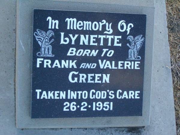 Lynette,  | child of Frank & Valerie GREEN,  | died 26-2-1951;  | Killarney cemetery, Warwick Shire  | 