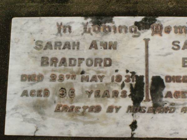 Sarah Ann BRADFORD,  | died 25 May 1931 aged 36 years;  | Sarah Jane BRADFORD,  | died 2 Aug 1910 aged 28 years;  | erected by husband and family;  | Killarney cemetery, Warwick Shire  | 