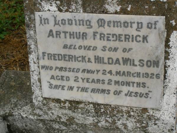 Arthur Frederick,  | son of Frederick & Hilda WILSON,  | died 24 March 1926 aged 2 years 2 months;  | Killarney cemetery, Warwick Shire  | 