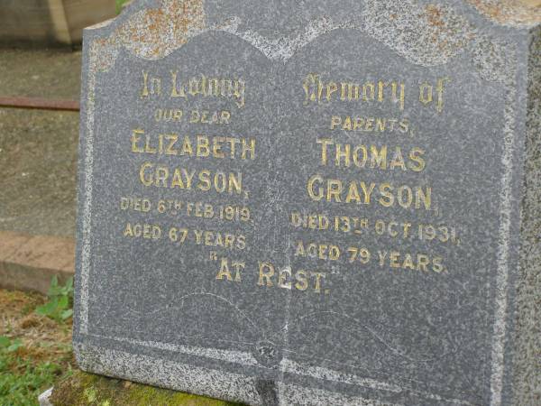 parents;  | Elizabeth GRAYSON,  | died 6 Feb 1919 aged 67 years;  | Thomas GRAYSON,  | died 13 Oct 1931 aged 79 years;  | Killarney cemetery, Warwick Shire  |   | 