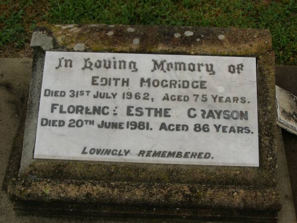 Edith MOGRIDGE,  | died 31 July 1962 aged 75 years;  | Florence Esther GRAYSON,  | died 20 June 1981 aged 86 years;  | aunt & mother;  | Killarney cemetery, Warwick Shire  | 