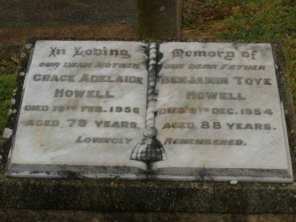 Grace Adelaide HOWELL,  | mother,  | died 19 Feb 1956 aged 79 years;  | Benjamin Toye HOWELL,  | father,  | died 9 Dec 1954 aged 88 years;  | Killarney cemetery, Warwick Shire  | 