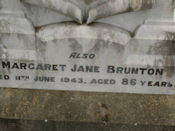 Robert BRUNTON,  | died 8 April 1926 aged 68 years;  | Arthur Norman,  | son,  | killed in action 9 Aug 1917 aged 25 years;  | Margaret Jane BRUNTON,  | died 11 June 1943 aged 86 years;  | Killarney cemetery, Warwick Shire  | 