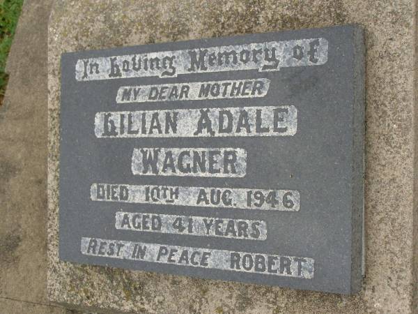 Lilian Adale WAGNER,  | mother,  | died 10 Aug 1946 aged 41 years,  | rest in peace Robert;  | Killarney cemetery, Warwick Shire  | 
